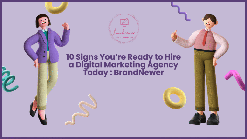10 Signs You’re Ready to Hire a Digital Marketing Agency Today : BrandNewer